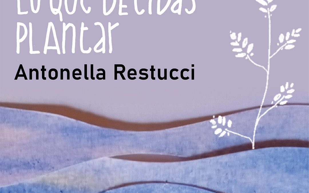 Antonella Restucci lanza «Lo que decidas plantar»